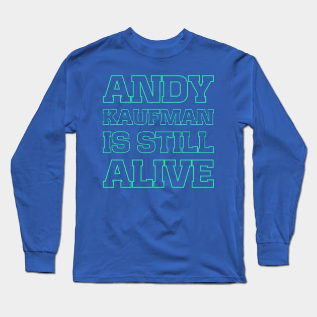 Andy Kaufman is still alive Long Sleeve T-Shirt by bumblethebee